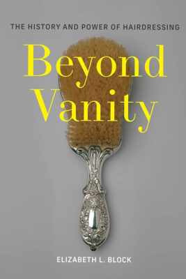 Cover of Beyond Vanity: The History and Power of Hairdressing.