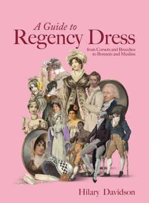 cover of A Guide to Regency Dress: from Corsets and Breeches to Bonnets and Muslins. 